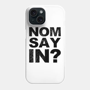 Nomsayin? (do you know what i am saying?) grungy black Phone Case