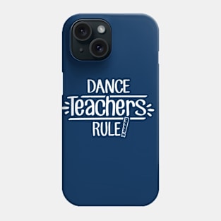 Dance Teachers Rule! Phone Case