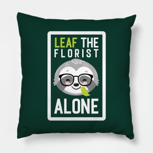 Funny Florist Pun - Leaf me Alone - Gifts for Florists Pillow