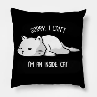 Sorry I Can’t, I’m An Inside Cat Funny Cute Lazy Cat Gift Pillow