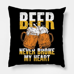 Beer Never Broke My Heart Pillow