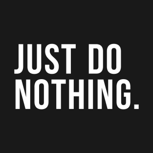 Just Do Nothing T-Shirt