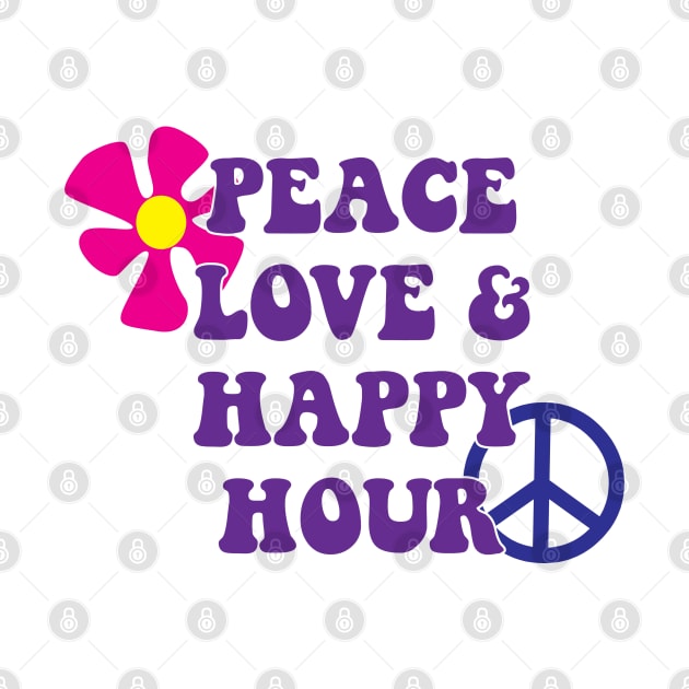 Peace Love and Happy Hour by Stacks