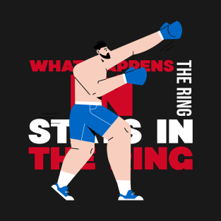 Motivational Boxing design that says: What happens in the ring stays in the ring T-Shirt