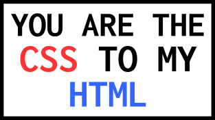 You Are The CSS To My HTML Magnet