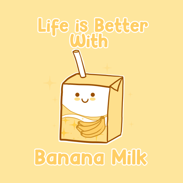 Life is Better With Banana Milk by edermunizz