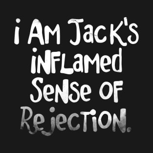 I am Jack's Inflamed Sense of Rejection - FC series T-Shirt