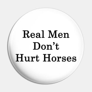 Real Men Don't Hurt Horses Pin