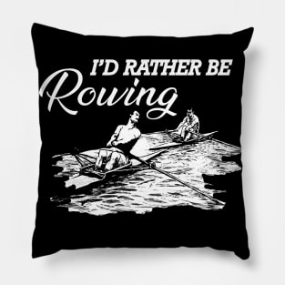 Rower - I'd rather be rowing Pillow