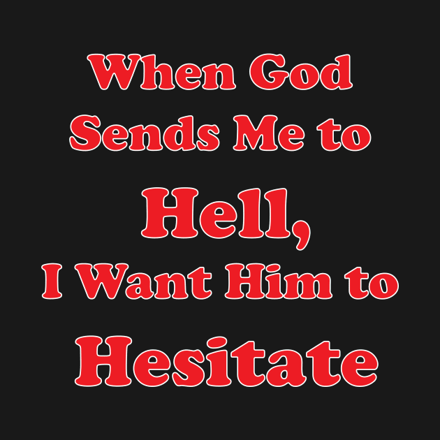 When God Sends Me to Hell, I Want Him to Hesitate by DreamPassion