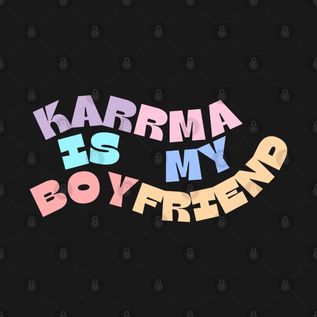 Karma Is My Boyfriend, Karma Funny by Royal7Arts