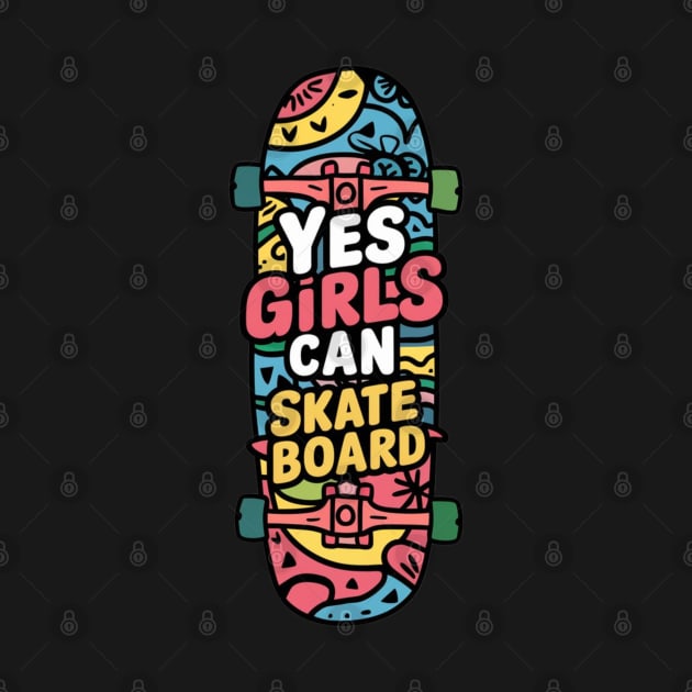 Yes Girls Can Skateboard by Dylante