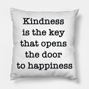 Kindness is the key that opens the door to happiness Pillow