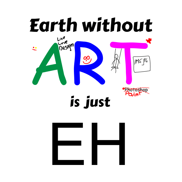 earth is just eh without art by mycko_design