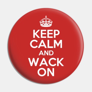 Keep Calm And Wack On Pin