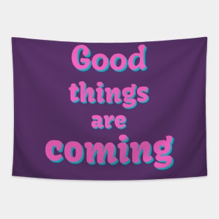 good things are coming Tapestry