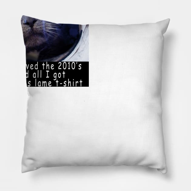 I survived the 2010's and all I got was this stupid t-shirt 6 Pillow by Rholm