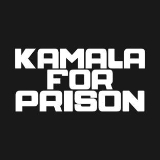 Kamala for Prison T-Shirt