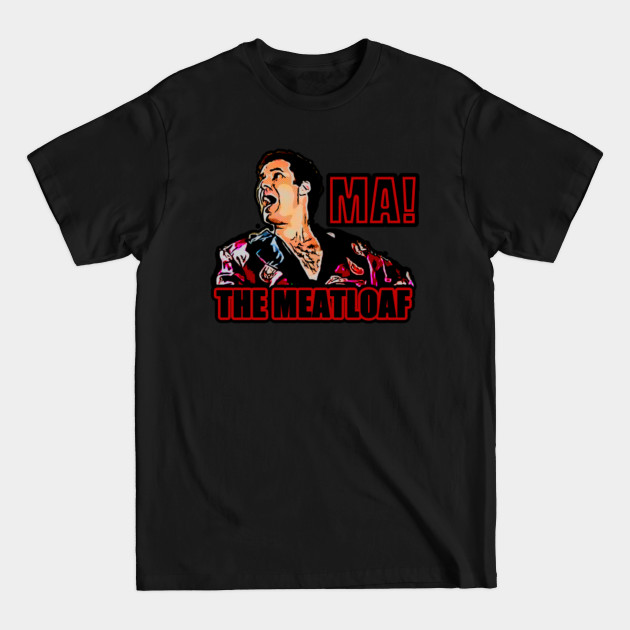 ma the meatloaf - Ma The Meatloaf - T-Shirt