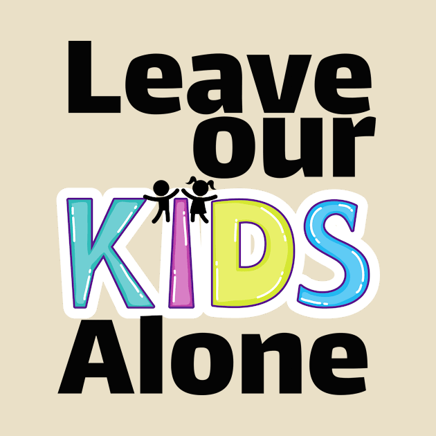 Leave our kids alone by TotaSaid