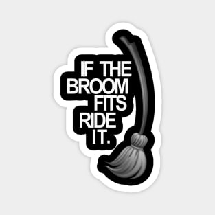 If the Broom Fits Ride It.Halloweeen Magnet