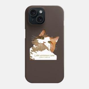 Life Without Cats I Don't Think So Calico Cat Phone Case