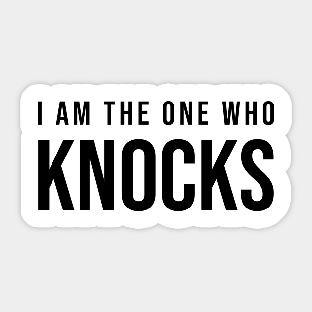 I Am The One Who Knocks Breaking Bad I Am The One Who Knocks Sticker Teepublic