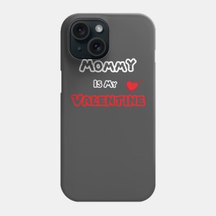 Mommy Is My Valentine Phone Case