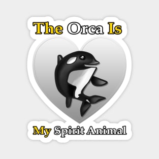 The Orca is My Spirit Animal Magnet