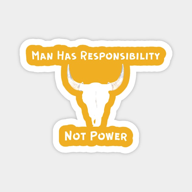 Man Has Responsibility Not Power Magnet by Artsy Y'all