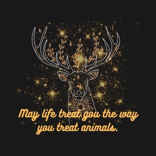 May life treat you the way you treat animals. T-Shirt