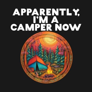 Apparently I'm A Camper Now RVer Road Tripping Traveler Camp T-Shirt