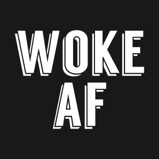 Woke AF Political Activist T-Shirt