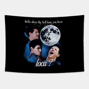 Bella Where The Hell Have You Been Loca Funny Meme Tapestry