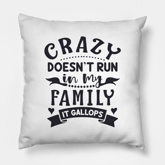 Crazy Doesn't Run In My Family It Gallops Pillow by jutulen