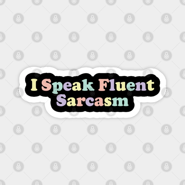 I Speak Fluent Sarcasm v4 Magnet by Emma