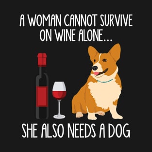 A Woman Cannot Survive On Wine Alone She Also Needs A Corgi T-Shirt