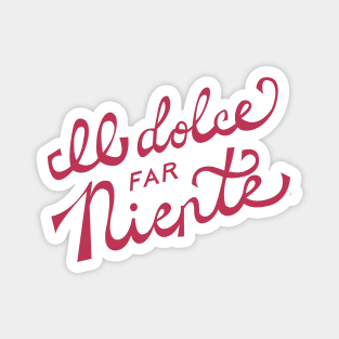 Il dolce far niente Italian - The sweetness / art of doing nothing Hand Lettering - Viva Magenta Magnet