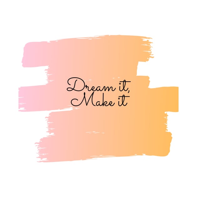 Dream it, Make it (orange-pink) by Laradona