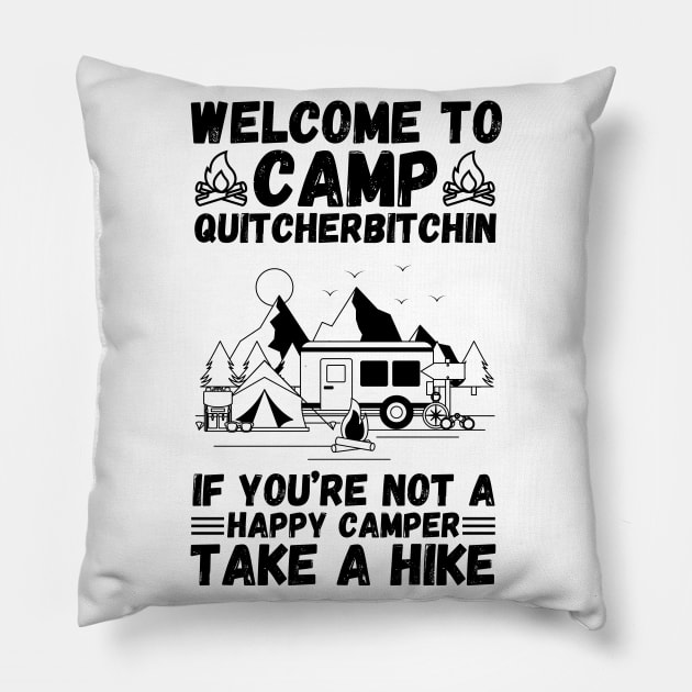 Welcome to Camp Quitcherbitchin If You’re Not A Happy Camper Take A Hike, Funny Camping Gift Pillow by JustBeSatisfied