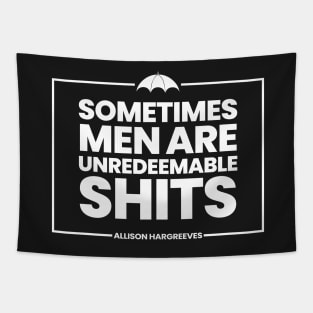 Allison Hargreeves Quote- Sometimes men are unredeemable shits Tapestry