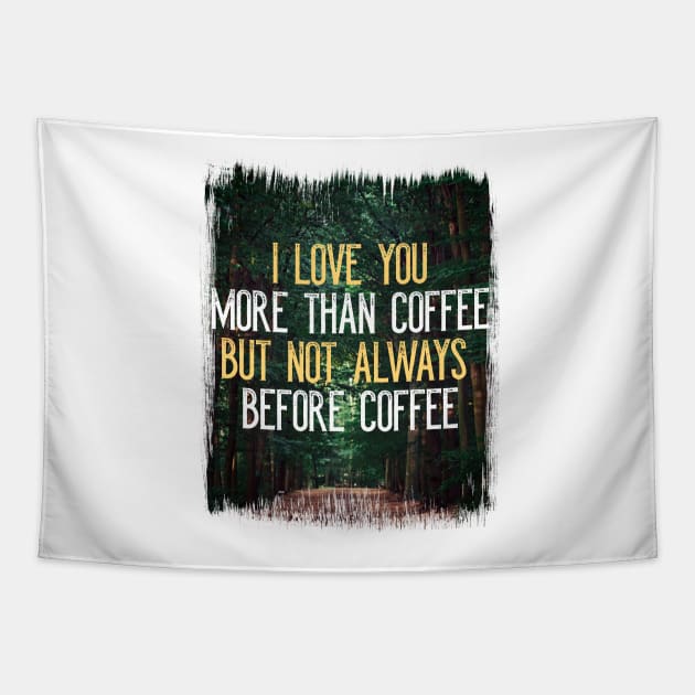 I Love You More Than Coffee Tee - Funny Sarcastic Love Quote Tapestry by RichardCBAT