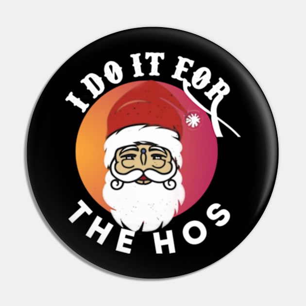 I Do It For The Hos Pin by TshirtMA