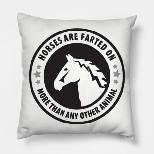 Horses Are Farted On More Than Any Other Animal Pillow