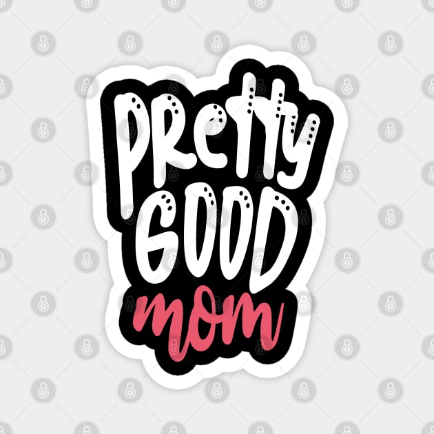 Pretty Good Mom Magnet by Tesszero