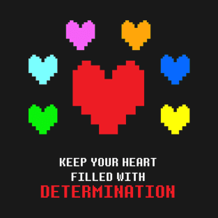 Keep you heart filled with DETERMINATION T-Shirt