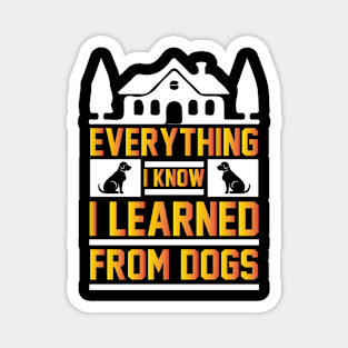 Everything I know I learned from dogs Magnet