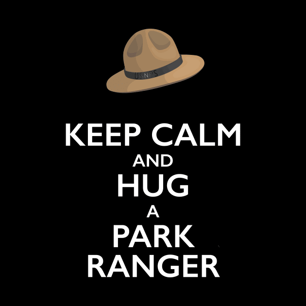 Keep Calm and Hug a Park Ranger by bbreidenbach