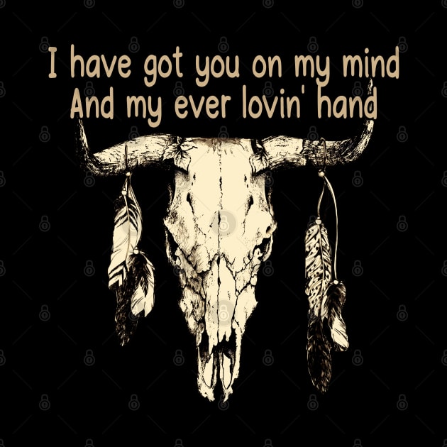 I Have Got You On My Mind And My Ever Lovin' Hand Bull Quotes Feathers by Creative feather