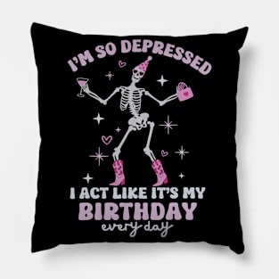 Funny I'm So Depressed I Act Like It's My Birthday Everyday Pillow